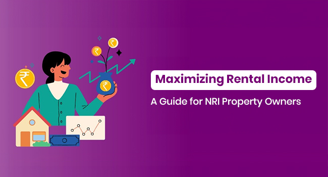 Maximizing Rental Income: A Guide for NRI Property Owners