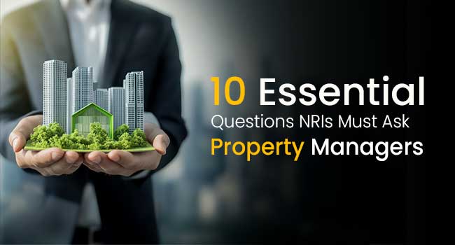 10 Essential Questions NRIs Must Ask Property Managers